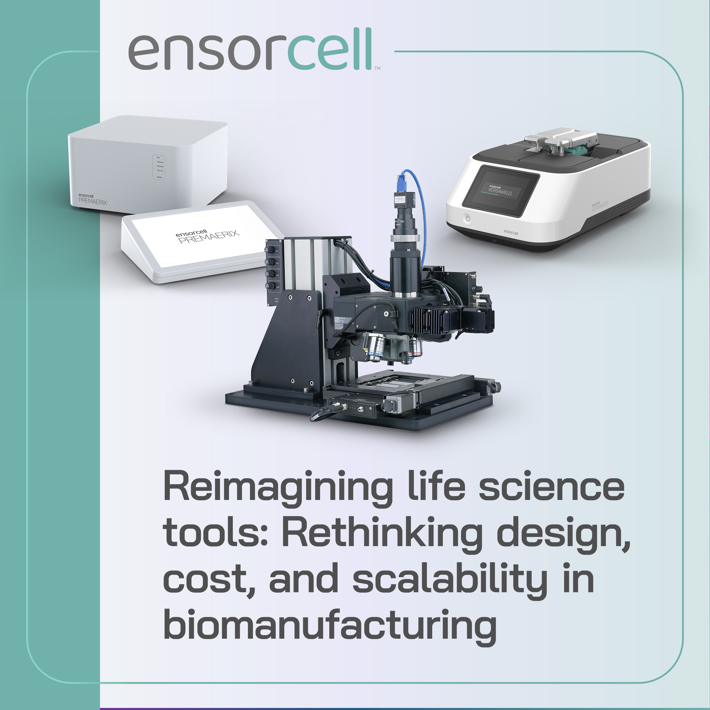 Rethinking Life Science Tool Design for Biomanufacturing - ensorcell